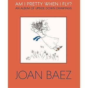 Baez, Joan Am I Pretty When I Fly?: An Album of Upside Down Drawings Baez, Joan Am I Pretty When I Fly?: An Album of Upside Down Drawings