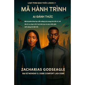 Godseagle, Zacharias MÃ HÀNH HƯƠNG Sự thức tỉnh của AI (Loạt truyện GIAO THỨC LOGOS Quyển 1): Một bộ phim khoa học viễn tưởng ly kỳ mang tính tiên tri, nơi đức tin va ... và cuộc chiến giữa ánh sáng và mật mã. (1) Godseagle, Zacharias MÃ HÀNH HƯƠNG Sự thức tỉnh của AI (Loạt truyện GIAO THỨC LOGOS Quyển 1): Một bộ phim khoa học viễn tưởng ly kỳ mang tính tiên tri, nơi đức tin va ... và cuộc chiến giữa ánh sáng và mật mã. (1)