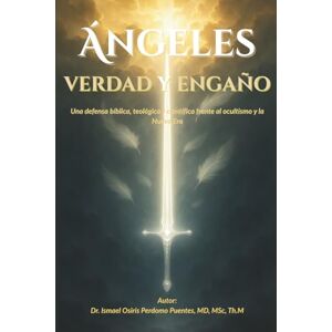 Perdomo, Dr Ismael ÁNGELES: Verdad y Engaño: Examinando las enseñanzas bíblicas y el engaño de la nueva era Perdomo, Dr Ismael ÁNGELES: Verdad y Engaño: Examinando las enseñanzas bíblicas y el engaño de la nueva era