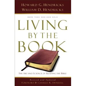 Howard G. G. Hendricks Living by the Book: The Art and Science of Reading the Bible Howard G. G. Hendricks Living by the Book: The Art and Science of Reading the Bible