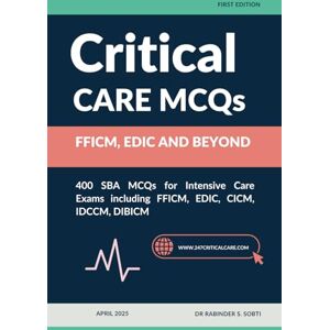 Sobti, Dr Rabinder Singh Critical Care MCQs: FFICM, EDIC and beyond Sobti, Dr Rabinder Singh Critical Care MCQs: FFICM, EDIC and beyond