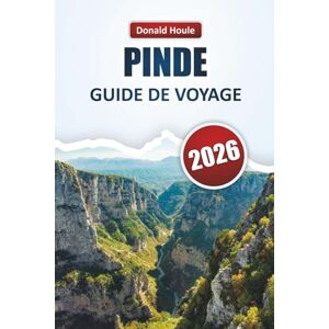 Houle, Donald PINDE GUIDE DE VOYAGE 2026: Explorez les sentiers de montagne du nord de la Grèce, les villages cachés, la faune et les aventures en plein air Houle, Donald PINDE GUIDE DE VOYAGE 2026: Explorez les sentiers de montagne du nord de la Grèce, les villages cachés, la faune et les aventures en plein air