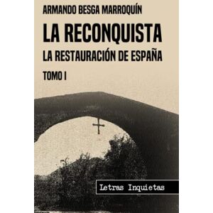 Besga Marroquín, Armando La Reconquista: La restauración de España (Letras Inquietas) Besga Marroquín, Armando La Reconquista: La restauración de España (Letras Inquietas)