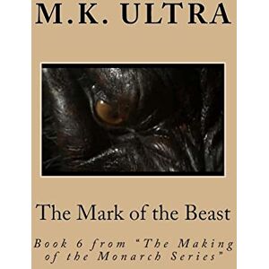 Ultra, M.K. The Mark of the Beast: Book 6 from "The Making of the Monarch Series": Volume 6 Ultra, M.K. The Mark of the Beast: Book 6 from "The Making of the Monarch Series": Volume 6