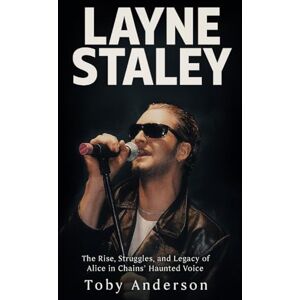 Anderson, Toby Layne Staley Biography: The Rise, Struggles, and Legacy of Alice in Chains’ Haunted Voice Anderson, Toby Layne Staley Biography: The Rise, Struggles, and Legacy of Alice in Chains’ Haunted Voice
