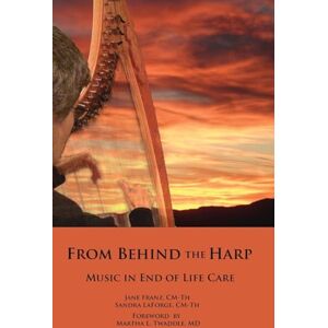 Franz CM-Th, Jane From Behind the Harp: Music in End of Life Care Franz CM-Th, Jane From Behind the Harp: Music in End of Life Care