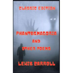 Carroll, Lewis Phantasmagoria and Other Poems: With Original Illustrations Carroll, Lewis Phantasmagoria and Other Poems: With Original Illustrations
