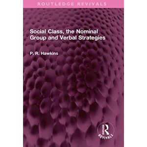 Routledge Social Class, the Nominal Group and Verbal Strategies ( Revivals) Routledge Social Class, the Nominal Group and Verbal Strategies ( Revivals)