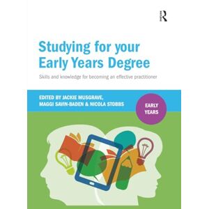 Studying for Your Early Years Degree: Skills and knowledge for becoming an effective early years practitioner Studying for Your Early Years Degree: Skills and knowledge for becoming an effective early years practitioner