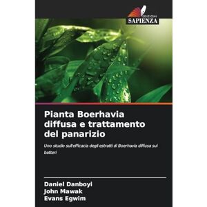 Danboyi, Daniel Pianta Boerhavia diffusa e trattamento del panarizio: Uno studio sull'efficacia degli estratti di Boerhavia diffusa sui batteri Danboyi, Daniel Pianta Boerhavia diffusa e trattamento del panarizio: Uno studio sull'efficacia degli estratti di Boerhavia diffusa sui batteri