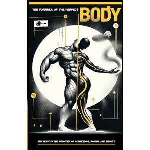 Arif, Nashwan The Perfect Body Formula: The Proven Formula: The Art and Science of Building Your Dream Body Arif, Nashwan The Perfect Body Formula: The Proven Formula: The Art and Science of Building Your Dream Body