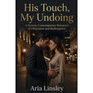 Linsley, Aria His Touch, My Undoing: A Steamy Contemporary Romance of Obsession and Redemption. Linsley, Aria His Touch, My Undoing: A Steamy Contemporary Romance of Obsession and Redemption.