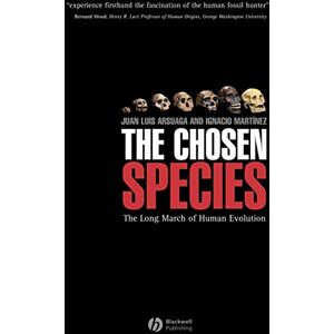 Arsuaga, Juan Luis The Chosen Species: The Long March of Human Evolution Arsuaga, Juan Luis The Chosen Species: The Long March of Human Evolution
