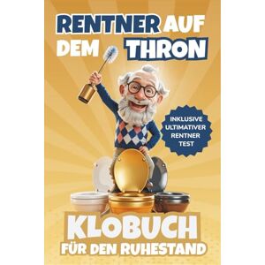 Klobenstiel, Kuno Rentner auf dem Thron: Das lustige Klobuch zum Renteneintritt. Geschichten, Rätsel & Witze inkl. ultimativem Rentner-Test Das ideale Ruhestand Geschenk für Mann und Frau Klobenstiel, Kuno Rentner auf dem Thron: Das lustige Klobuch zum Renteneintritt. Geschichten, Rätsel & Witze inkl. ultimativem Rentner-Test Das ideale Ruhestand Geschenk für Mann und Frau