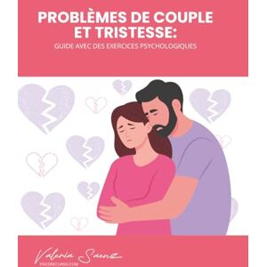 Saenz, Valeria Problèmes de couple et tristesse : Guide avec des exercices psychologiques Saenz, Valeria Problèmes de couple et tristesse : Guide avec des exercices psychologiques