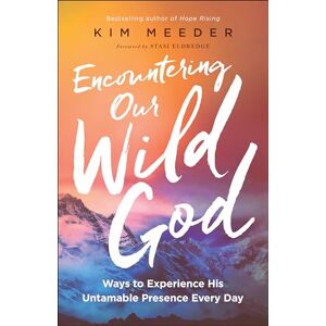 Meeder, Kim Encountering Our Wild God: Ways to Experience His Untamable Presence Every Day Meeder, Kim Encountering Our Wild God: Ways to Experience His Untamable Presence Every Day