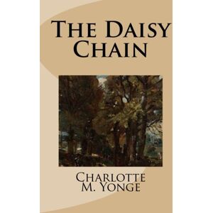 Yonge, Charlotte M. The Daisy Chain Yonge, Charlotte M. The Daisy Chain