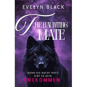 Black, Evelyn The Haunting Mate: Wenn die Nacht ruft gibt es kein entkommen Black, Evelyn The Haunting Mate: Wenn die Nacht ruft gibt es kein entkommen