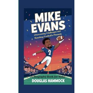 HAMMOCK, DOUGLAS MIKE EVANS: Overcoming Challenges and Reaching Football’s Pinnacle ( A Biography book for kids) HAMMOCK, DOUGLAS MIKE EVANS: Overcoming Challenges and Reaching Football’s Pinnacle ( A Biography book for kids)
