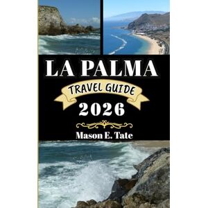Tate, Mason E. LA PALMA TRAVEL GUIDE 2026: Your travel companion To Explore and Enjoy the attractions of this must-visit destination. (Epic Journeys Travel Series) Tate, Mason E. LA PALMA TRAVEL GUIDE 2026: Your travel companion To Explore and Enjoy the attractions of this must-visit destination. (Epic Journeys Travel Series)