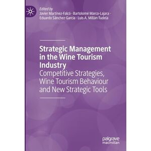 Strategic Management in the Wine Tourism Industry: Competitive Strategies, Wine Tourism Behaviour and New Strategic Tools Strategic Management in the Wine Tourism Industry: Competitive Strategies, Wine Tourism Behaviour and New Strategic Tools