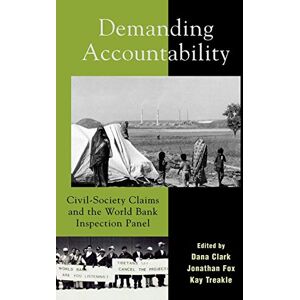 Demanding Accountability: Civil-Society Claims and the World Bank Inspection Panel Demanding Accountability: Civil-Society Claims and the World Bank Inspection Panel