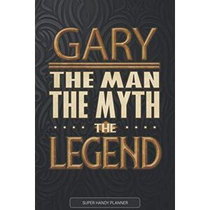 Name Planners, Legend Gary The Man The Myth The Legend: Gary Name Planner With Notebook Journal Calendar Personal Goals Password Manager & Much More, Perfect Gift For Gary Name Planners, Legend Gary The Man The Myth The Legend: Gary Name Planner With Notebook Journal Calendar Personal Goals Password Manager & Much More, Perfect Gift For Gary