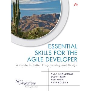 Addison-Wesley Professional Essential Skills for the Agile Developer: A Guide to Better Programming and Design (Net Objectives Lean-Agile Series) Addison-Wesley Professional Essential Skills for the Agile Developer: A Guide to Better Programming and Design (Net Objectives Lean-Agile Series)