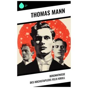 Mann, Thomas Bekenntnisse des Hochstaplers Felix Krull Mann, Thomas Bekenntnisse des Hochstaplers Felix Krull