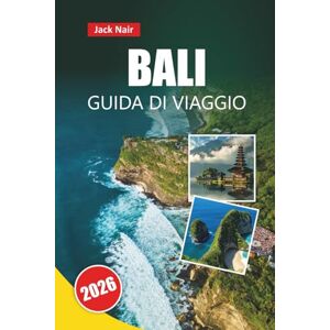Nair, Jack BALI GUIDA DI VIAGGIO 2026: Scopri le principali attrazioni, le spiagge, il cibo locale, gli itinerari e i consigli di viaggio per visitare l'isola indonesiana Nair, Jack BALI GUIDA DI VIAGGIO 2026: Scopri le principali attrazioni, le spiagge, il cibo locale, gli itinerari e i consigli di viaggio per visitare l'isola indonesiana