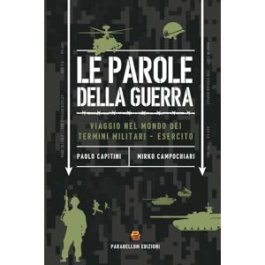 Capitini, Paolo Le parole della guerra: Viaggio nel mondo dei termini militari Esercito Capitini, Paolo Le parole della guerra: Viaggio nel mondo dei termini militari Esercito