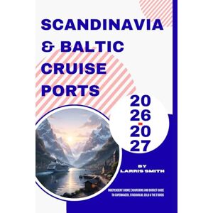 Smith, Larris Scandinavia & Baltic Cruise Ports 2026–2027: Independent Shore Excursions and Budget Guide to Copenhagen, Stockholm, Oslo & the Fjords (Larris Smith’s Cruise & Travel Companion Series) Smith, Larris Scandinavia & Baltic Cruise Ports 2026–2027: Independent Shore Excursions and Budget Guide to Copenhagen, Stockholm, Oslo & the Fjords (Larris Smith’s Cruise & Travel Companion Series)