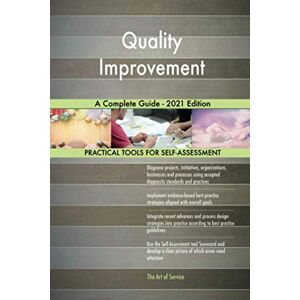 The Art of Service - Quality Improvement Publishing Quality Improvement A Complete Guide 2021 Edition The Art of Service - Quality Improvement Publishing Quality Improvement A Complete Guide 2021 Edition