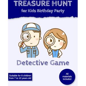 Grad, Tobias Treasure Hunt for Kids Birthday Party Detective Game: Scavenger Hunt for Children Grad, Tobias Treasure Hunt for Kids Birthday Party Detective Game: Scavenger Hunt for Children