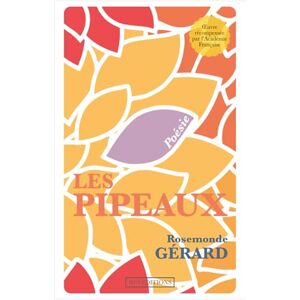 GÉRARD, Rosemonde Les Pipeaux: Œuvre complète annotée d'une biographie GÉRARD, Rosemonde Les Pipeaux: Œuvre complète annotée d'une biographie
