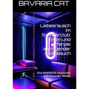 Bavaria Liebesrausch im Swingerclub: Sven und Manjas aufregender Erstbesuch: Eine BAWERO® Geschichte von Alexander Merkel: Sven und Manjas aufregender ... Merkel (Sven und Manjas Erotikgeschichten) Bavaria Liebesrausch im Swingerclub: Sven und Manjas aufregender Erstbesuch: Eine BAWERO® Geschichte von Alexander Merkel: Sven und Manjas aufregender ... Merkel (Sven und Manjas Erotikgeschichten)