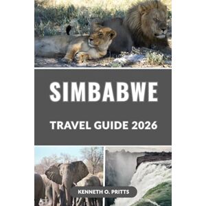 Pritts, Kenneth O. SIMBABWE REISEFÜHRER 2026: Entdecken Sie das wilde Herz Afrikas: Der komplette Reiseführer zu Simbabwes Top-Attraktionen, Safariparks und versteckten Juwelen Pritts, Kenneth O. SIMBABWE REISEFÜHRER 2026: Entdecken Sie das wilde Herz Afrikas: Der komplette Reiseführer zu Simbabwes Top-Attraktionen, Safariparks und versteckten Juwelen