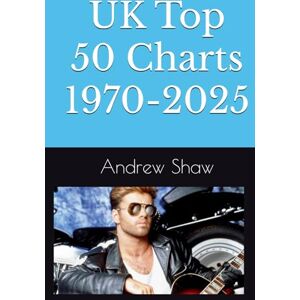 Shaw, Andrew UK Top 50 Charts 1970-2025 Shaw, Andrew UK Top 50 Charts 1970-2025