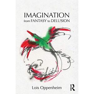 Oppenheim, Lois Imagination from Fantasy to Delusion (Psychoanalysis in a New Key Book Series) Oppenheim, Lois Imagination from Fantasy to Delusion (Psychoanalysis in a New Key Book Series)