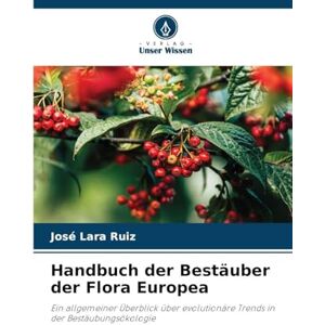 Ruiz, José Lara Handbuch der Bestäuber der Flora Europea: Ein allgemeiner Überblick über evolutionäre Trends in der Bestäubungsökologie Ruiz, José Lara Handbuch der Bestäuber der Flora Europea: Ein allgemeiner Überblick über evolutionäre Trends in der Bestäubungsökologie