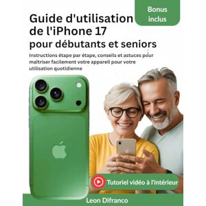 Difranco, Leon Guide d'utilisation de l'iPhone 17 pour débutants et seniors: Instructions étape par étape, conseils et astuces pour maîtriser facilement votre appareil pour votre utilisation quotidienne Difranco, Leon Guide d'utilisation de l'iPhone 17 pour débutants et seniors: Instructions étape par étape, conseils et astuces pour maîtriser facilement votre appareil pour votre utilisation quotidienne