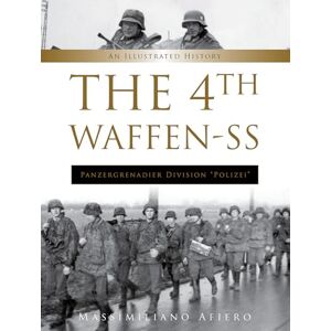 Massimiliano Afiero The 4th Waffen-SS Panzergrenadier Division ""Polizei"": An Illustrated History: 9 (Divisions of the Waffen-SS, 9) Massimiliano Afiero The 4th Waffen-SS Panzergrenadier Division ""Polizei"": An Illustrated History: 9 (Divisions of the Waffen-SS, 9)