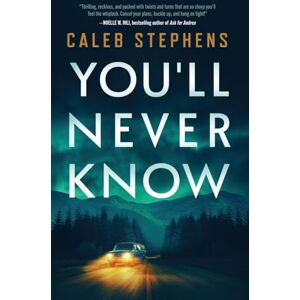 Stephens, Caleb You'll Never Know: A Thriller Stephens, Caleb You'll Never Know: A Thriller