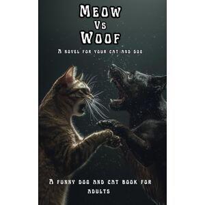 Sage Books, Silver Meow Vs Woof, A novel for Your Cat and Dog: A Funny Dog and Cat Book for Adults (Silly Books About Absolutely Nothing) Sage Books, Silver Meow Vs Woof, A novel for Your Cat and Dog: A Funny Dog and Cat Book for Adults (Silly Books About Absolutely Nothing)