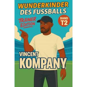 Verlag, Traumtor- Vincent Kompany Buch/Kinderbuch – Fußballbuch & Biografie des Trainers für Jungen und Mädchen: Geschenk für Kinder von 5 bis 15 Jahren – zum Vorlesen, ... für junge Fußballfans (Wunderkinder) Verlag, Traumtor- Vincent Kompany Buch/Kinderbuch – Fußballbuch & Biografie des Trainers für Jungen und Mädchen: Geschenk für Kinder von 5 bis 15 Jahren – zum Vorlesen, ... für junge Fußballfans (Wunderkinder)