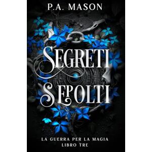 Mason, P.A. Segreti Sepolti: Una serie urban fantasy di elfi con romance a lenta combustione (La Guerra per la Magia) Mason, P.A. Segreti Sepolti: Una serie urban fantasy di elfi con romance a lenta combustione (La Guerra per la Magia)