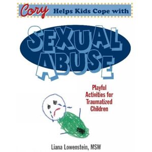 Liana Lowenstein Cory Helps Kids Cope With Sexual Abuse: Playful Activities for Traumatized Children Liana Lowenstein Cory Helps Kids Cope With Sexual Abuse: Playful Activities for Traumatized Children