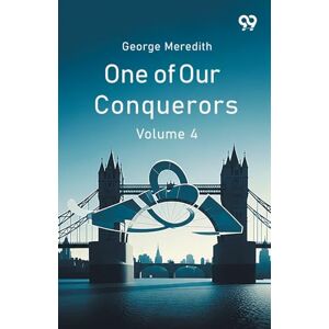 Meredith, George One Of Our Conquerors Volume 4 Meredith, George One Of Our Conquerors Volume 4