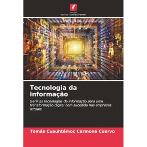 Carmona Cuervo, Tomás Cuauhtémoc Tecnologia da informação: Gerir as tecnologias da informação para uma transformação digital bem sucedida nas empresas actuais Carmona Cuervo, Tomás Cuauhtémoc Tecnologia da informação: Gerir as tecnologias da informação para uma transformação digital bem sucedida nas empresas actuais