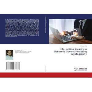Roy, Abhishek Information Security in Electronic Governance using Cryptography Roy, Abhishek Information Security in Electronic Governance using Cryptography